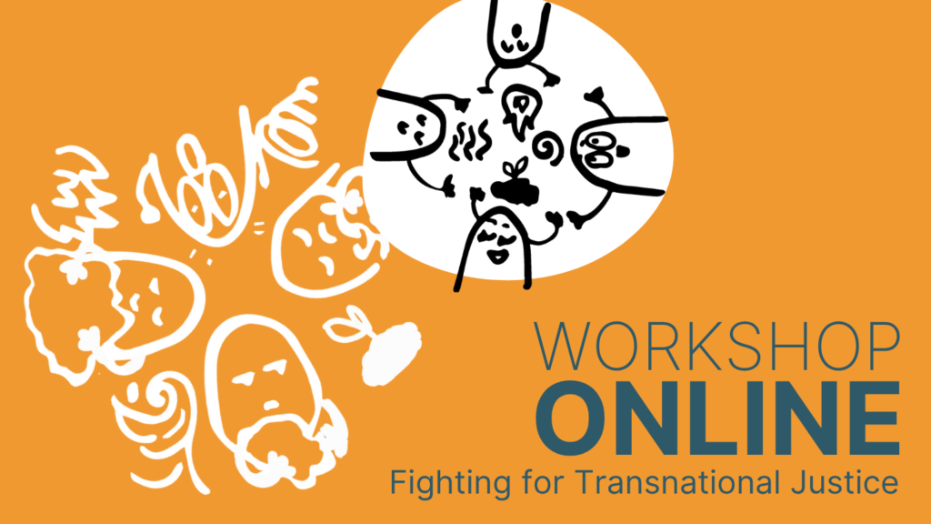 On orange background there is white illustrations. In one the figures fight about resources, in the second they share in Solidarity. The text says: online Workshop Fighting for transnational Justice