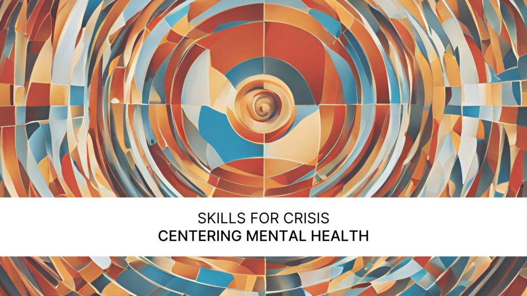 Skills for Crisis - Centering Mental Health. In the background a circle of abstract and colored tiles.