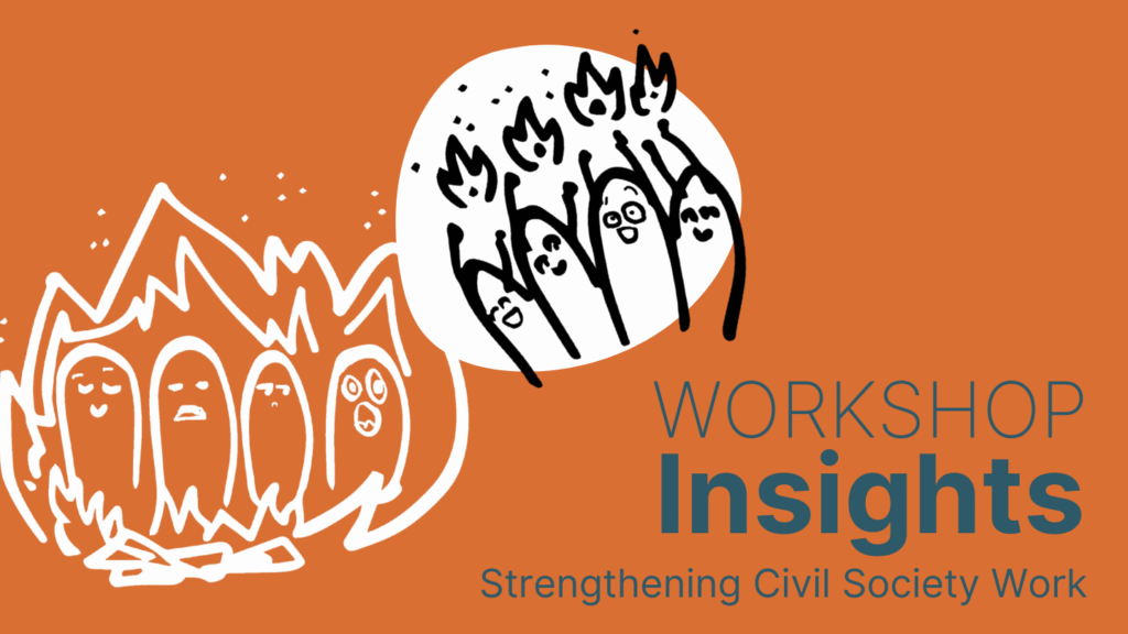 On dark orange background there is written "Workshop Insights - Strengthening Civil Society". There is two illustrations, 1 with little creatures being surrounded by fire and one with the creatures happily handling small fires.