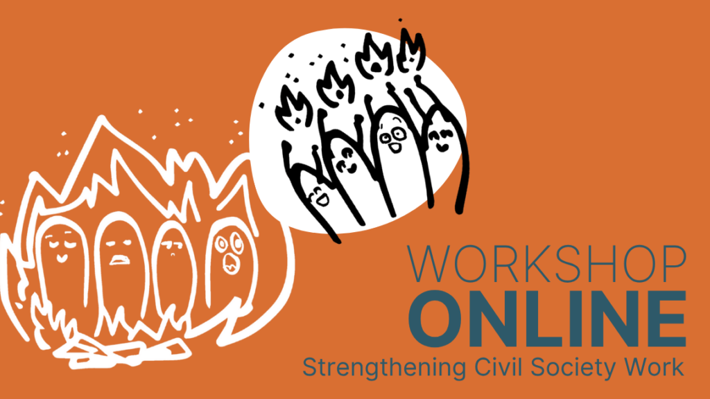 On dark orange background there is written "Workshop Online - Strengthening Civil Society". There is two illustrations, 1 with little creatures being surrounded by fire and one with the creatures happily handling small fires.