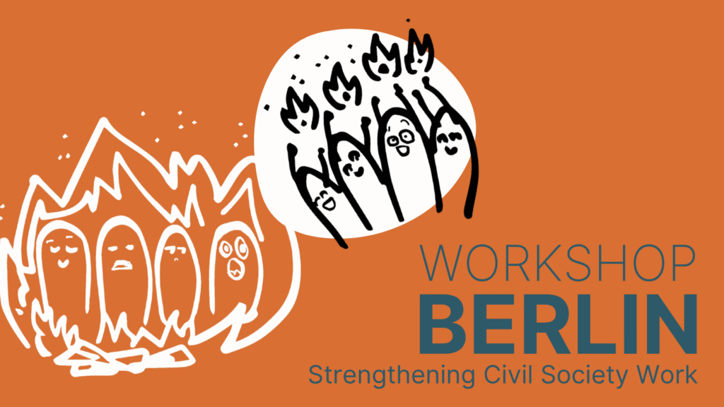 On dark orange background there is written "Workshop Berlin - Strengthening Civil Society". There is two illustrations, 1 with little creatures being surrounded by fire and one with the creatures happily handling small fires.