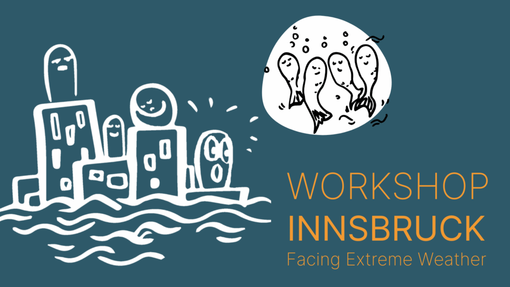 A dark blue background with white figures. One illustration showing them in need in high water, one as fishes in Solidarity. Text says: Workshop Innsbruck Facing Extreme Weather