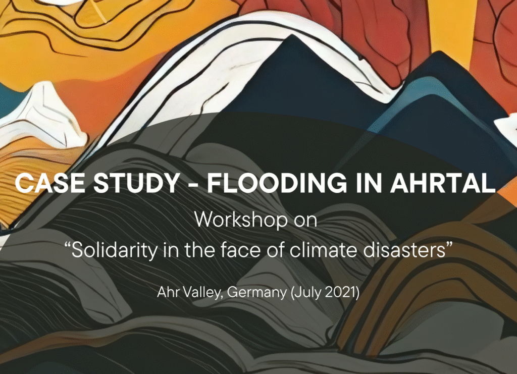 On the colourful background there is a shape of a mountain. In the centre the title is written: Case study - flooding in Ahrtal. Workshop on Solidarity in the face of climate disasters. Ahr Valley, Germany (2021)