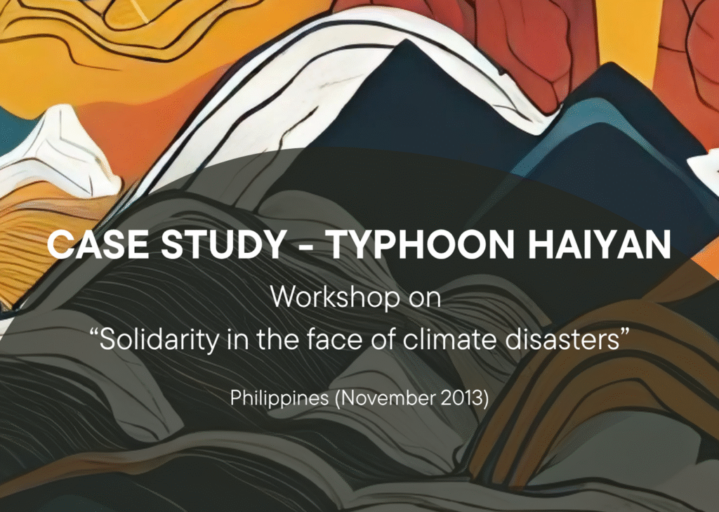 On the colourful background there is a shape of a mountain. In the centre the title is written: Case study - Typhoon Haiyan. Workshop on Solidarity in the face of climate disasters. Philippines (November 2013)